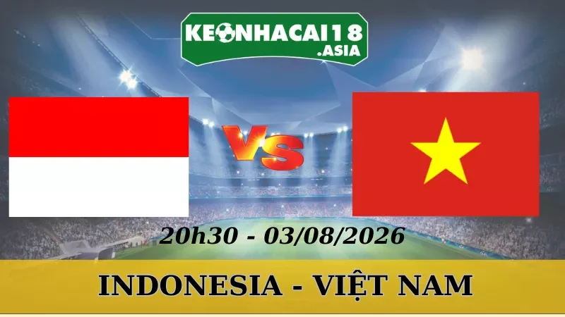 Soi Kèo Nhà Cái Indonesia Vs Việt Nam - 03/08/2026 | AFF Cup